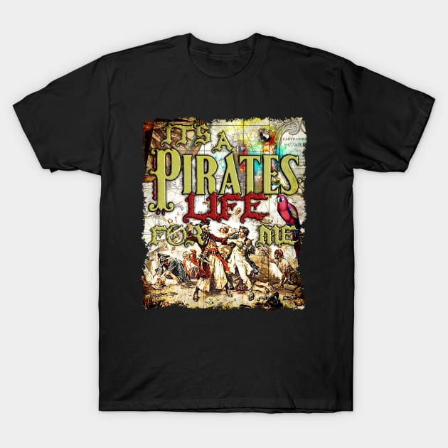 It's a Pirate's Life for Me T-Shirt by Joaddo